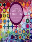 Double Vision Quilts: Pur și simplu straturi de forme și culori pentru modele curbate complexe și bogate - Double Vision Quilts: Simply Layer Shapes & Color for Richly Complex Curved Designs
