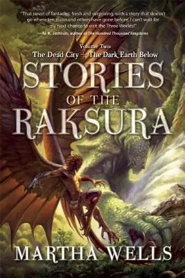 Povestirile lui Raksura: Volumul doi: Orașul mort și Pământul întunecat de jos - Stories of the Raksura: Volume Two: The Dead City & the Dark Earth Below