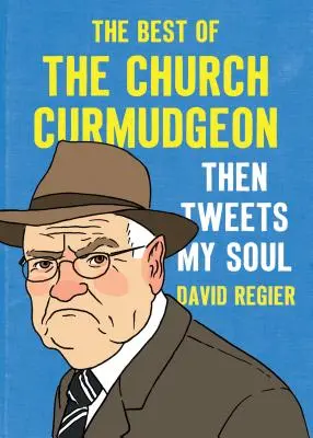 Apoi Tweets sufletul meu: Cele mai bune din Biserica Curmudgeon - Then Tweets My Soul: The Best of the Church Curmudgeon