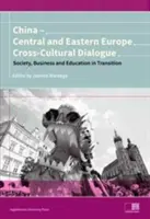 China - Europa Centrală și de Est Dialog transcultural: Societate, afaceri și educație în tranziție - China - Central and Eastern Europe Cross-Cultural Dialogue: Society, Business and Education in Transition