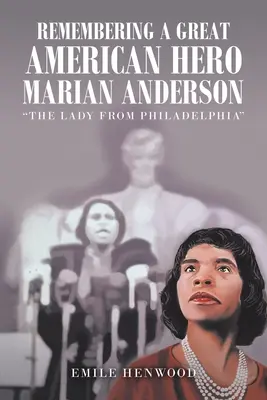 Amintirea unui mare erou american Marian Anderson: Doamna din Philadelphia - Remembering a Great American Hero Marian Anderson: The Lady from Philadelphia