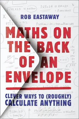 Maths on the Back of an Envelope: Modalități ingenioase de a calcula (aproximativ) orice - Maths on the Back of an Envelope: Clever Ways to (Roughly) Calculate Anything