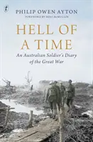 Hell Of A Time - Jurnalul unui soldat australian din Marele Război (Hell Of A Time - An Australian Soldier's Diary of the Great War) - Hell Of A Time - An Australian Soldier's Diary of the Great War