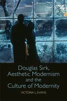 Douglas Sirk, modernismul estetic și cultura modernității (Douglas Sirk, Aesthetic Modernism and the Culture of Modernity) - Douglas Sirk, Aesthetic Modernism and the Culture of Modernity