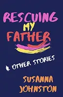 Salvarea tatălui meu și alte povestiri - Rescuing My Father & Other Stories