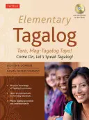 Tagalog elementar: Tara, Mag-Tagalog Tayo! Haideți, să vorbim tagalog! [Cu MP3] - Elementary Tagalog: Tara, Mag-Tagalog Tayo! Come On, Let's Speak Tagalog! [With MP3]