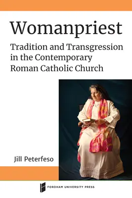 Womanpriest: Tradiție și transgresiune în Biserica Romano-Catolică contemporană - Womanpriest: Tradition and Transgression in the Contemporary Roman Catholic Church