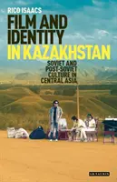 Film și identitate în Kazahstan: Cultura sovietică și post-sovietică în Asia Centrală - Film and Identity in Kazakhstan: Soviet and Post-Soviet Culture in Central Asia