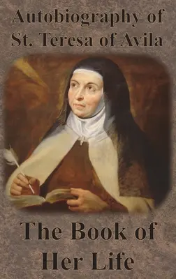 Autobiografia Sfintei Tereza de Avila - Cartea vieții ei - Autobiography of St. Teresa of Avila - The Book of Her Life
