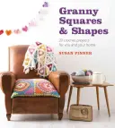 Granny Squares & Shapes: 20 de proiecte de croșetat pentru tine și casa ta - Granny Squares & Shapes: 20 Crochet Projects for You and Your Home
