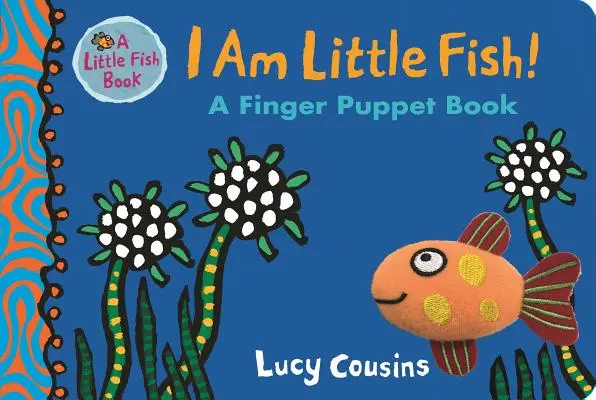 I Am Little Fish! a Finger Puppet Book (Eu sunt peștișorul!) - I Am Little Fish! a Finger Puppet Book