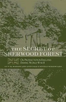 Secretul pădurii Sherwood: Producția de petrol în Anglia în timpul celui de-al Doilea Război Mondial - The Secret of Sherwood Forest: Oil Production in England During World War II