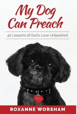 Câinele meu poate predica: 40 de lecții ale iubirii lui Dumnezeu dezlănțuite - My Dog Can Preach: 40 Lessons of God's Love Unleashed
