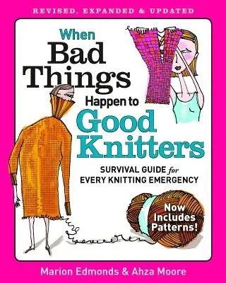 Când lucrurile rele se întâmplă tricotajelor bune: Revised, Expanded, and Updated Survival Guide for Every Knitting Emergency (Ghid de supraviețuire revizuit, extins și actualizat pentru orice urgență de tricotat) - When Bad Things Happen to Good Knitters: Revised, Expanded, and Updated Survival Guide for Every Knitting Emergency