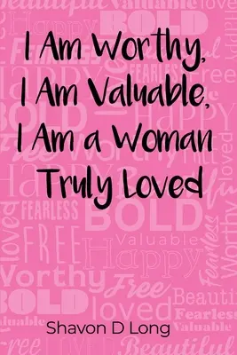 Sunt vrednică, sunt valoroasă, sunt o femeie cu adevărat iubită - I Am Worthy, I Am Valuable, I Am a Woman Truly Loved