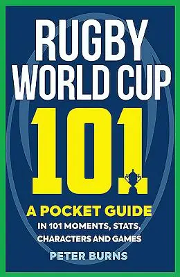 Rugby World Cup 101: Un ghid de buzunar în 101 momente, statistici, personaje și jocuri - Rugby World Cup 101: A Pocket Guide in 101 Moments, Stats, Characters and Games