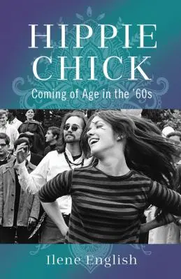 Hippie Chick: Ajungerea la vârsta maturității în anii '60 - Hippie Chick: Coming of Age in the '60s