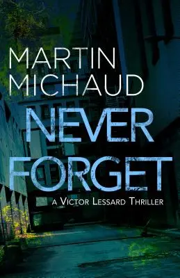 Să nu uiți niciodată: Un thriller de Victor Lessard - Never Forget: A Victor Lessard Thriller