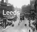 Leeds atunci și acum - Leeds Then and Now