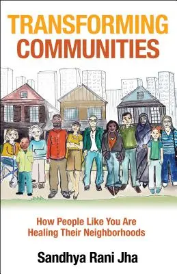 Transformarea comunităților: Cum oameni ca tine își vindecă cartierele - Transforming Communities: How People Like You Are Healing Their Neighborhoods