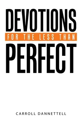 Devoțiuni pentru cei mai puțin perfecți - Devotions for the Less Than Perfect