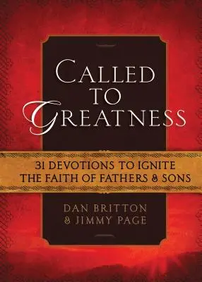 Chemați la măreție: 31 de devoțiuni pentru a aprinde credința taților și a fiilor - Called to Greatness: 31 Devotions to Ignite the Faith of Fathers & Sons
