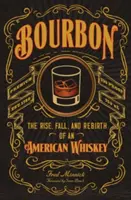 Bourbon: Ascensiunea, căderea și renașterea unui whisky american - Bourbon: The Rise, Fall, and Rebirth of an American Whiskey