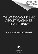 Ce să credem despre mașinile care gândesc: Cei mai importanți gânditori de astăzi despre era inteligenței mașinilor - What to Think about Machines That Think: Today's Leading Thinkers on the Age of Machine Intelligence