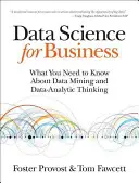 Știința datelor pentru afaceri: Ce trebuie să știți despre extragerea datelor și gândirea analitică a datelor - Data Science for Business: What You Need to Know about Data Mining and Data-Analytic Thinking