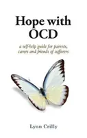 Hope with OCD - Un ghid de auto-ajutor pentru tulburarea obsesiv-compulsivă pentru părinți, îngrijitori și prieteni ai bolnavilor - Hope with OCD - A self-help guide to obsessive- compulsive disorder for parents, carers and sufferers