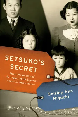 Secretul lui Setsuko: Heart Mountain și moștenirea încarcerării americanilor de origine japoneză - Setsuko's Secret: Heart Mountain and the Legacy of the Japanese American Incarceration