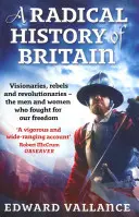 O istorie radicală a Marii Britanii: Visionari, rebeli și revoluționari - bărbații și femeile care au luptat pentru libertățile noastre - A Radical History of Britain: Visionaries, Rebels and Revolutionaries - The Men and Women Who Fought for Our Freedoms
