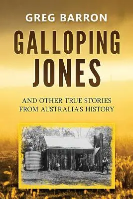 Galloping Jones: și alte povești adevărate din istoria Australiei - Galloping Jones: and other true stories from Australia's history