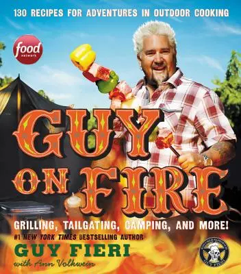 Guy on Fire: 130 de rețete pentru aventuri în gătitul în aer liber - Guy on Fire: 130 Recipes for Adventures in Outdoor Cooking