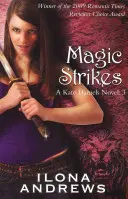 Magic Strikes - Un roman Kate Daniels: 3 - Magic Strikes - A Kate Daniels Novel: 3