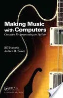 Making Music with Computers: Programare creativă în Python - Making Music with Computers: Creative Programming in Python