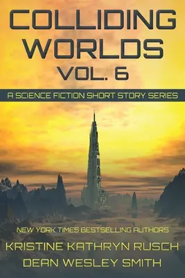 Colliding Worlds, Vol. 6: O serie de povestiri științifico-fantastice - Colliding Worlds, Vol. 6: A Science Fiction Short Story Series
