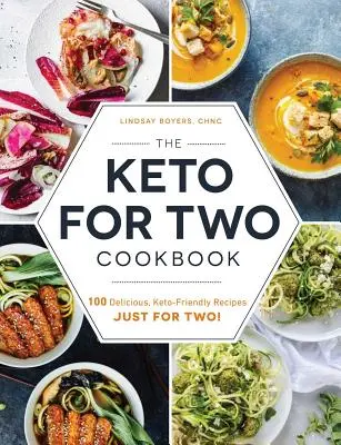 Cartea de bucate Keto pentru doi: 100 de rețete delicioase, prietenoase cu Keto, doar pentru doi! - The Keto for Two Cookbook: 100 Delicious, Keto-Friendly Recipes Just for Two!