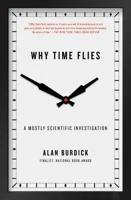 De ce zboară timpul: O investigație în mare parte științifică - Why Time Flies: A Mostly Scientific Investigation