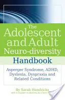 Manualul de neurodiversitate pentru adolescenți și adulți: Sindromul Asperger, Adhd, dislexia, dispraxia și afecțiunile conexe - The Adolescent and Adult Neuro-Diversity Handbook: Asperger Syndrome, Adhd, Dyslexia, Dyspraxia and Related Conditions