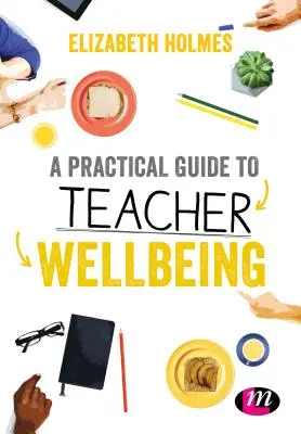 Un ghid practic pentru bunăstarea profesorilor - A Practical Guide to Teacher Wellbeing