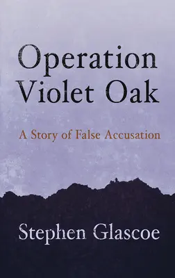 Operațiunea Violet Oak: O poveste de acuzații false - Operation Violet Oak: A Story of False Accusation