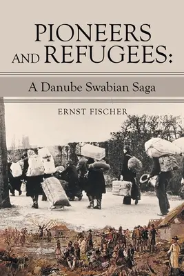Pionieri și refugiați: O saga a șvabilor de la Dunăre - Pioneers and Refugees: A Danube Swabian Saga