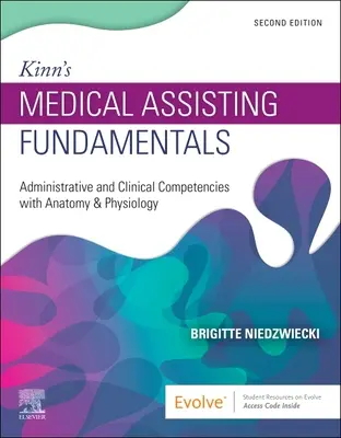 Kinn's Medical Assisting Fundamentals: Competențe administrative și clinice cu anatomie și fiziologie - Kinn's Medical Assisting Fundamentals: Administrative and Clinical Competencies with Anatomy & Physiology