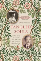 Suflete încurcate - Dragoste și scandal în rândul aristocrației victoriene - Tangled Souls - Love and Scandal Among the Victorian Aristocracy