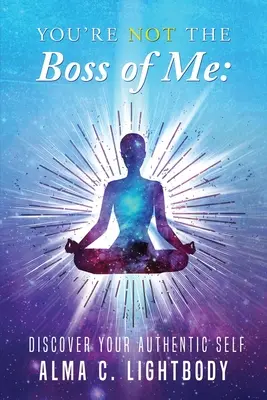 Tu nu ești șeful meu: Descoperă-ți sinele autentic - You're Not the Boss of Me: Discover Your Authentic Self