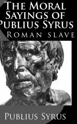Propozițiile morale ale lui Publius Syrus: un sclav roman - The Moral Sayings of Publius Syrus: A Roman Slave
