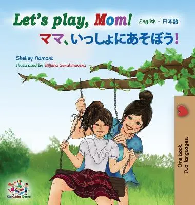 Să ne jucăm, mamă!: Engleză Japoneză - Let's play, Mom!: English Japanese