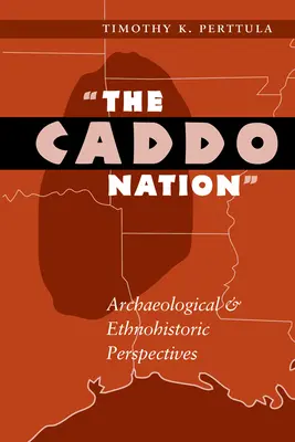 Națiunea Caddo: Perspective arheologice și etnoistorice - The Caddo Nation: Archaeological and Ethnohistoric Perspectives
