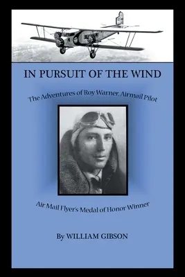 În căutarea vântului: Aventurile lui Roy Warner, pilot de poștă aeriană - In Pursuit of the Wind: The Adventures of Roy Warner, Airmail Pilot